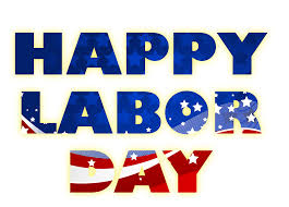 Happy and Safe Labor Day Weekend to All!